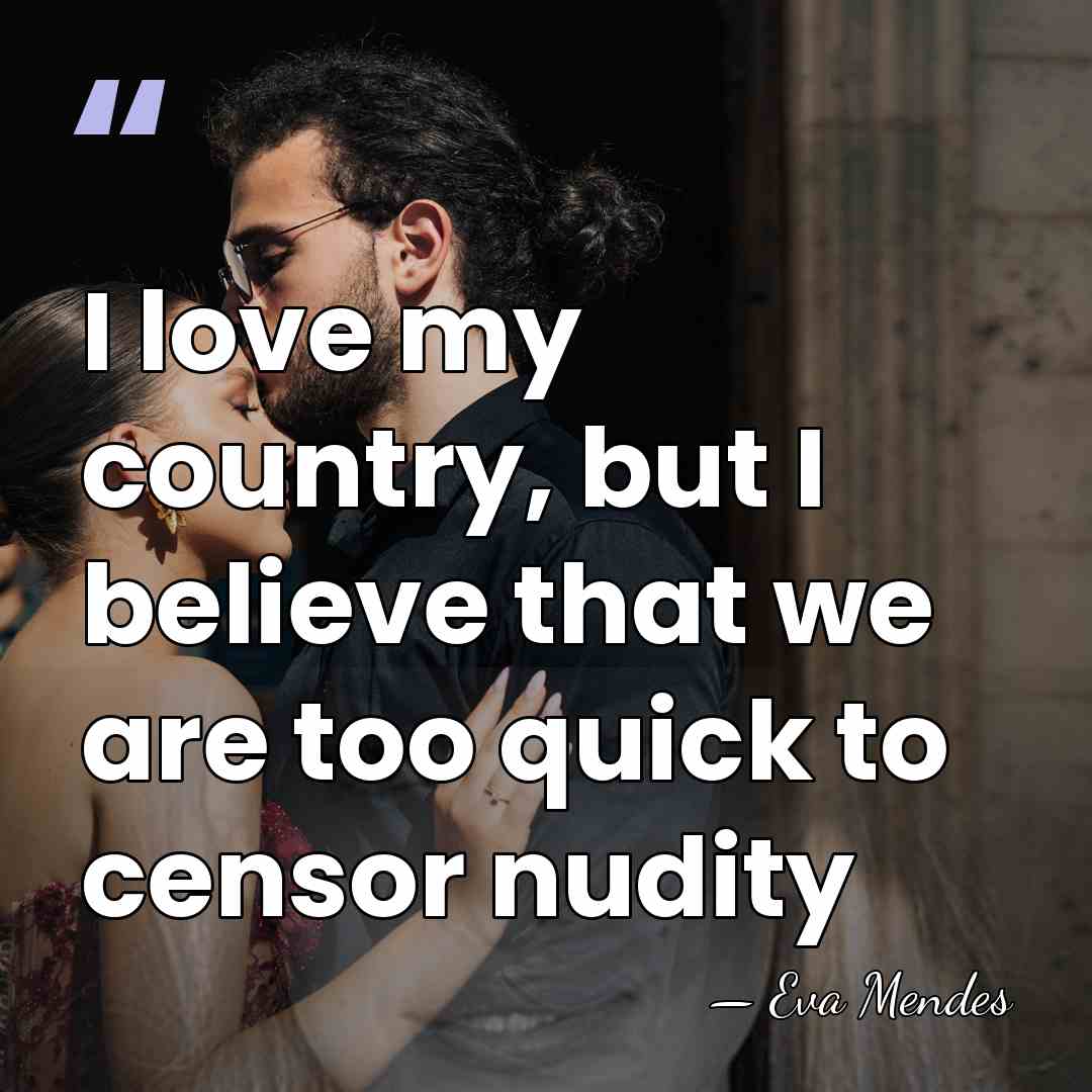 I love my country, but I believe that we are too quick&hellip; - Eva Mendes