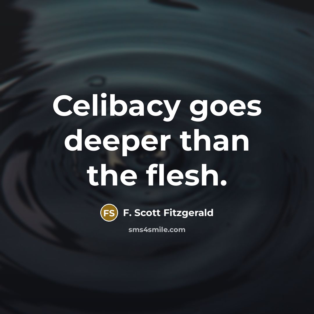 “Celibacy goes deeper than the flesh.…” quote by F. Scott Fitzgerald