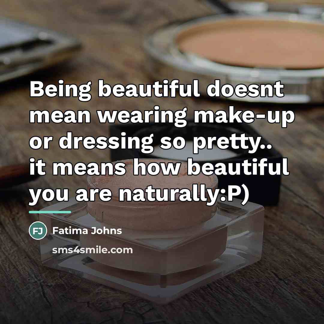 “Being beautiful doesnt mean wearing make-up or dressing so pretty..…” quote by Fatima Johns
