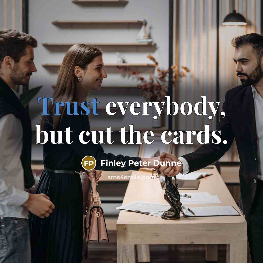 “Trust everybody, but cut the cards.…” quote by Finley Peter Dunne