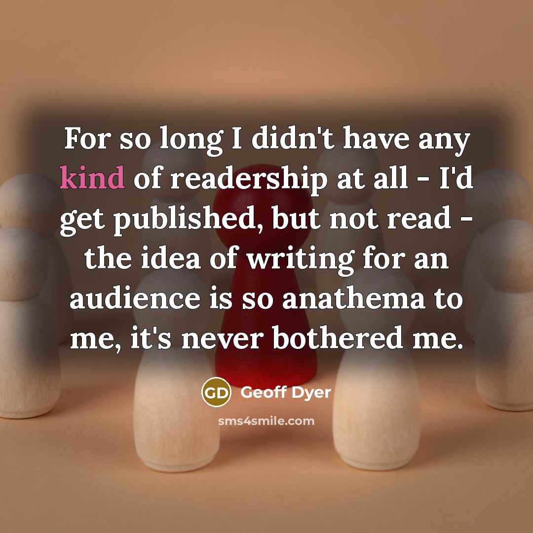 “For so long I didn't have any kind of readership…” quote by Geoff Dyer