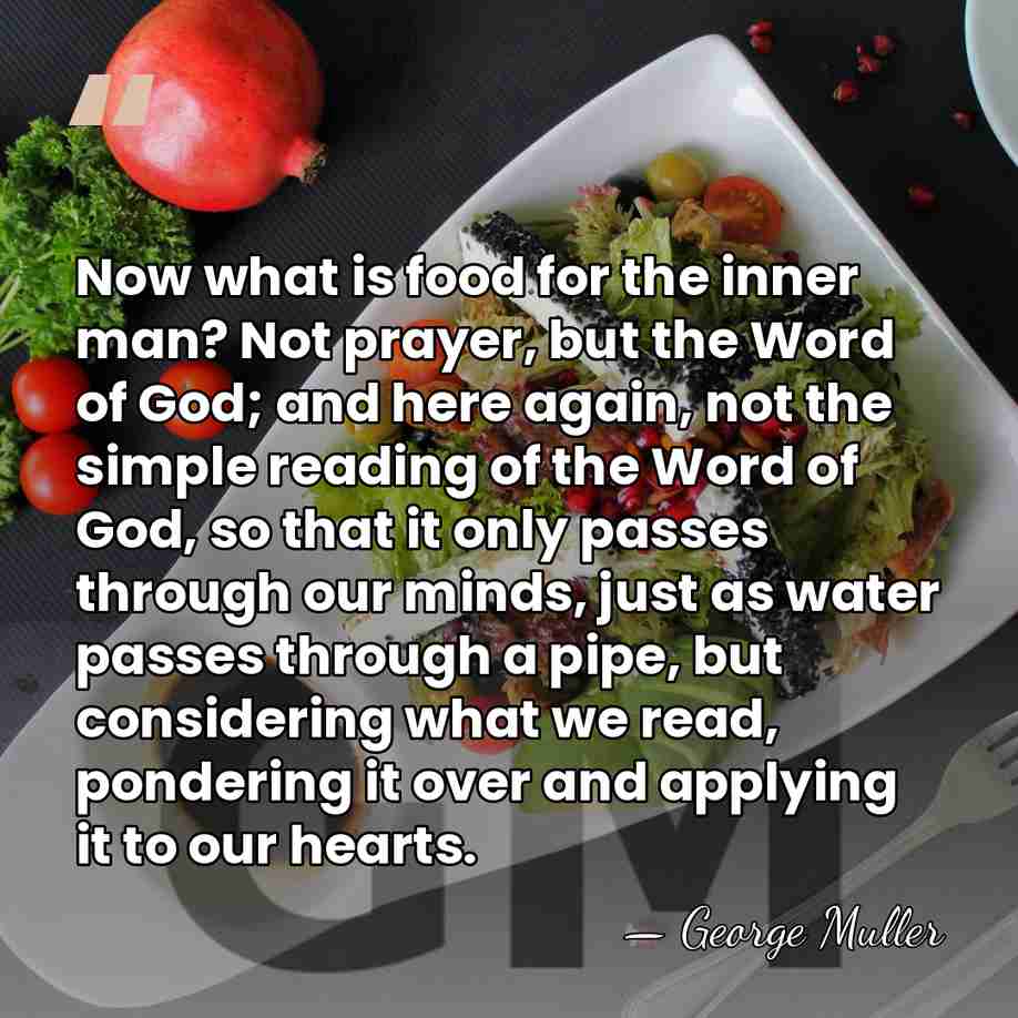 Now what is food for the inner man? Not prayer, but the&hellip; - George Muller