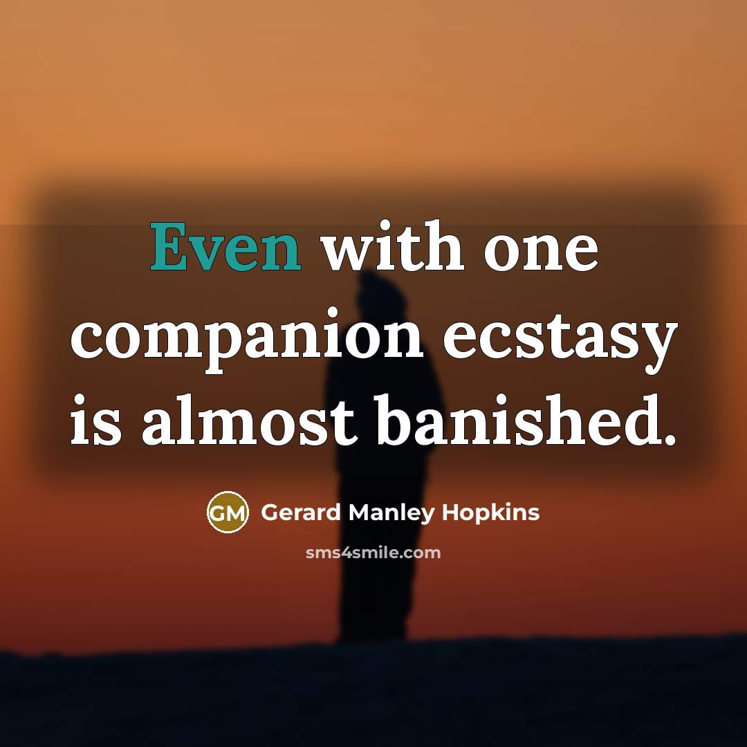 “Even with one companion ecstasy is almost banished.…” quote by Gerard Manley Hopkins