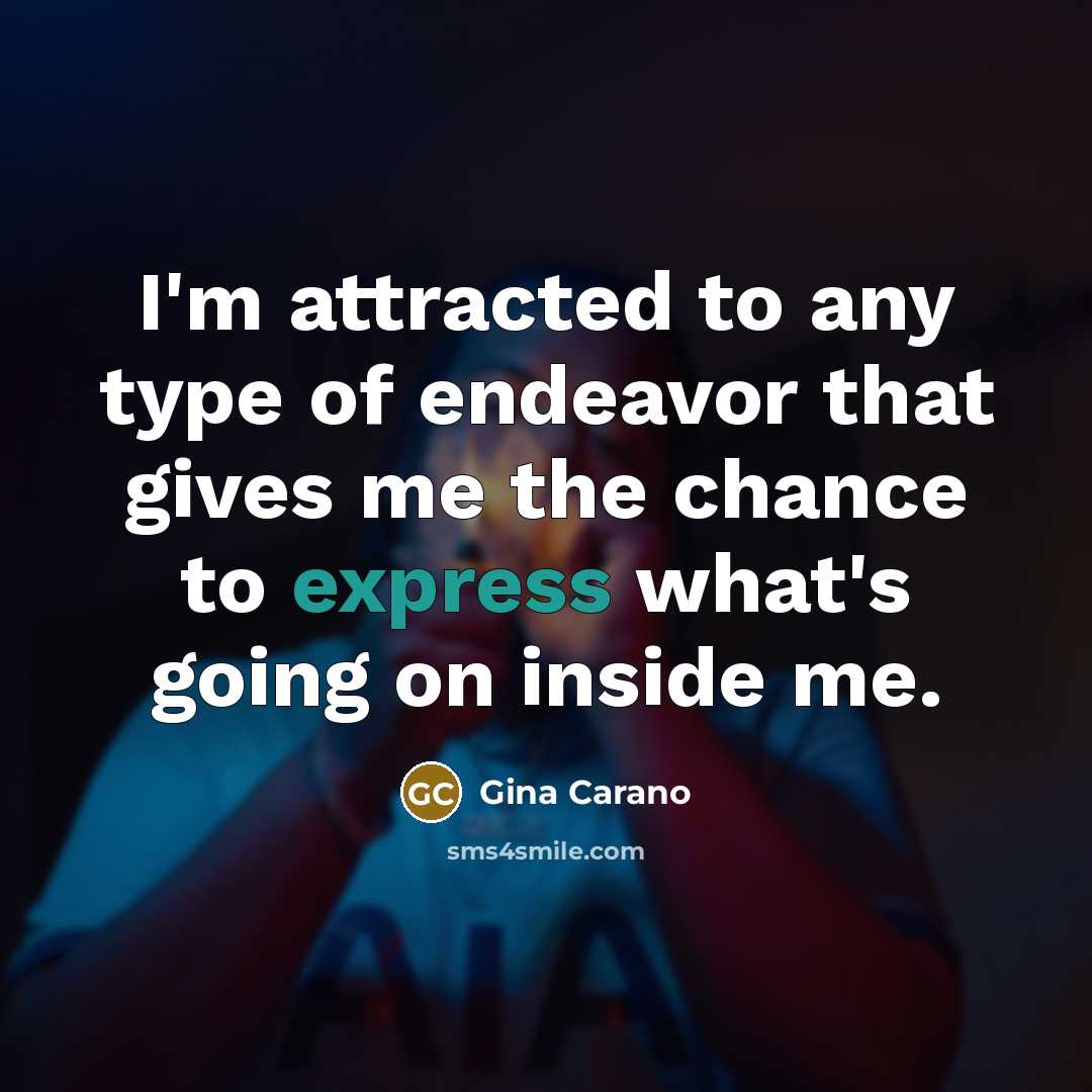 “I'm attracted to any type of endeavor that gives me…” quote by Gina Carano