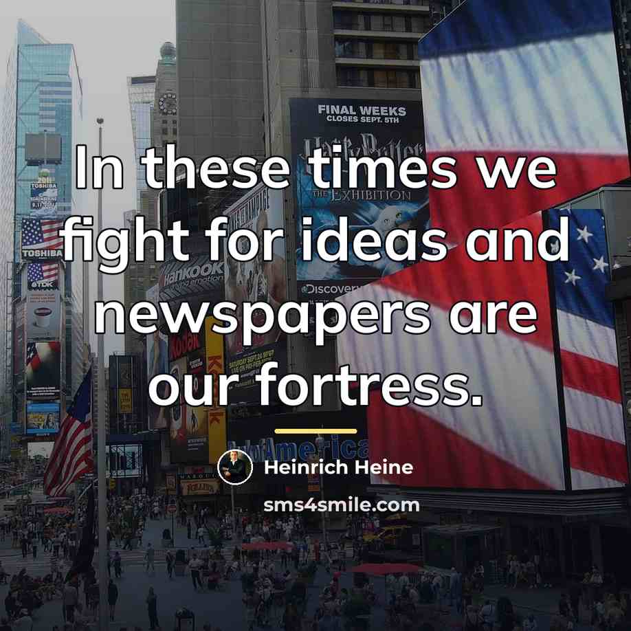 “In these times we fight for ideas and newspapers are…” quote by Heinrich Heine