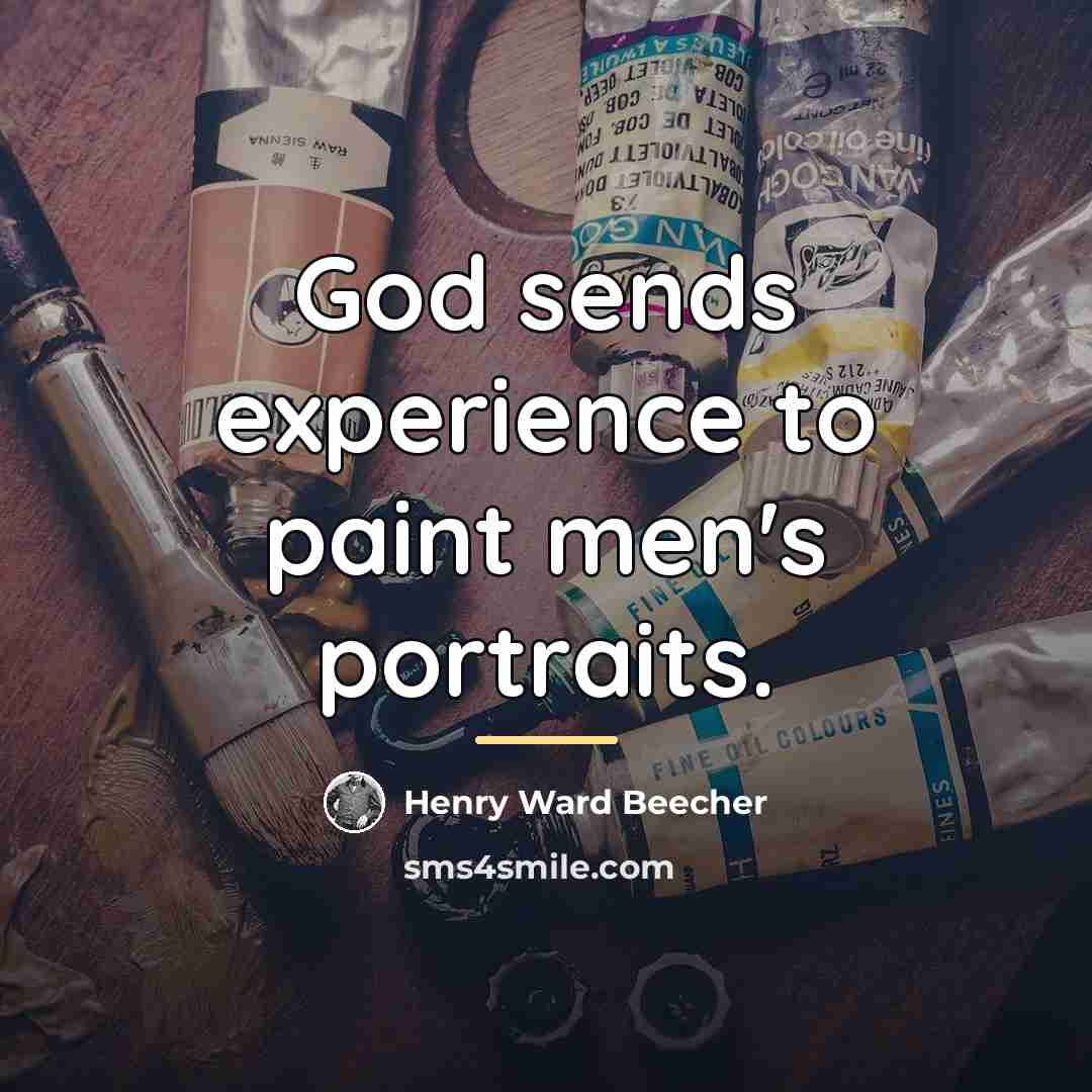 “God sends experience to paint men's portraits.…” quote by Henry Ward Beecher