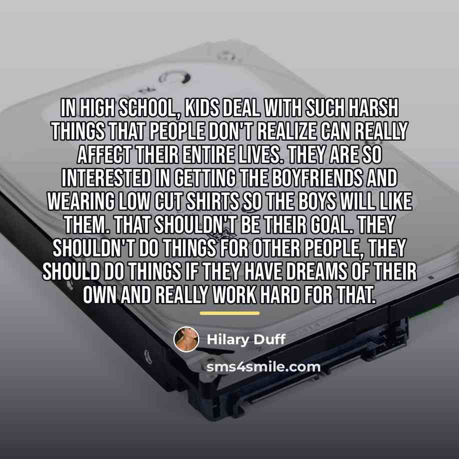 “In high school, kids deal with such harsh things that…” quote by Hilary Duff