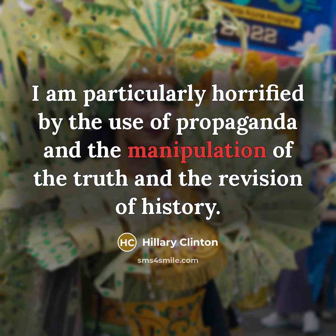 “I am particularly horrified by the use of propaganda and…” quote by Hillary Clinton