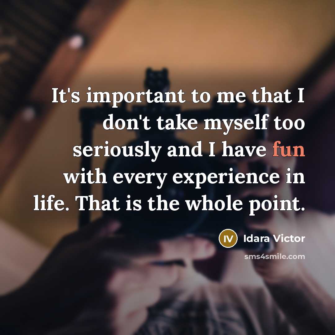“It's important to me that I don't take myself too…” quote by Idara Victor