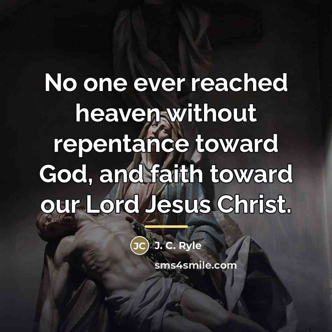 “No one ever reached heaven without repentance toward God, and…” quote by J. C. Ryle