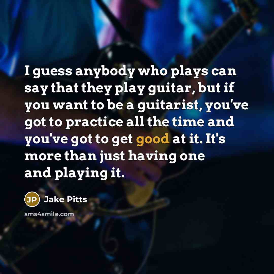 “I guess anybody who plays can say that they play…” quote by Jake Pitts