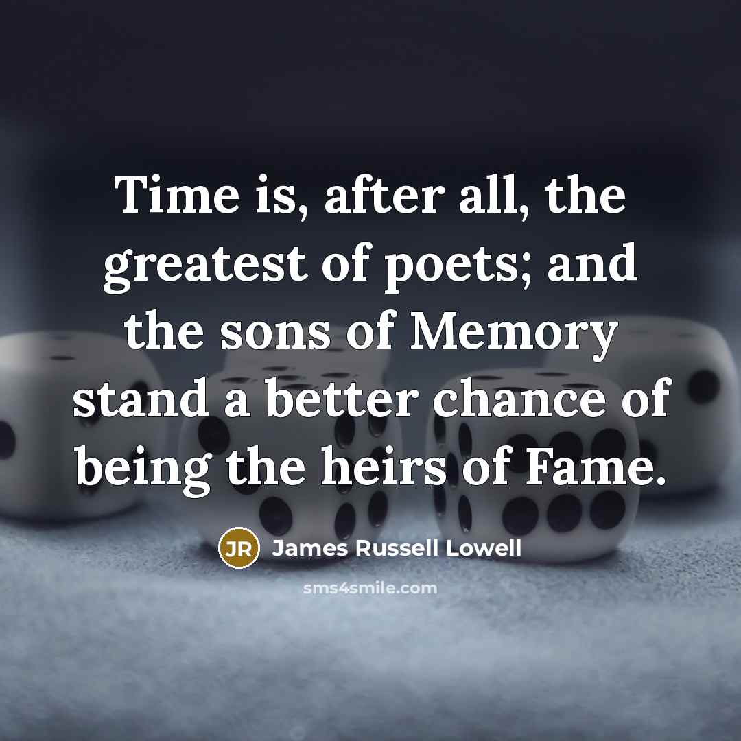 “Time is, after all, the greatest of poets; and the…” quote by James Russell Lowell