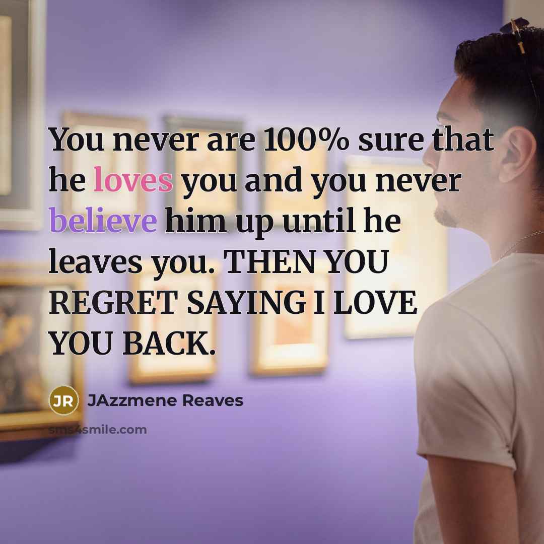 “You never are 100% sure that he loves you and…” quote by JAzzmene Reaves