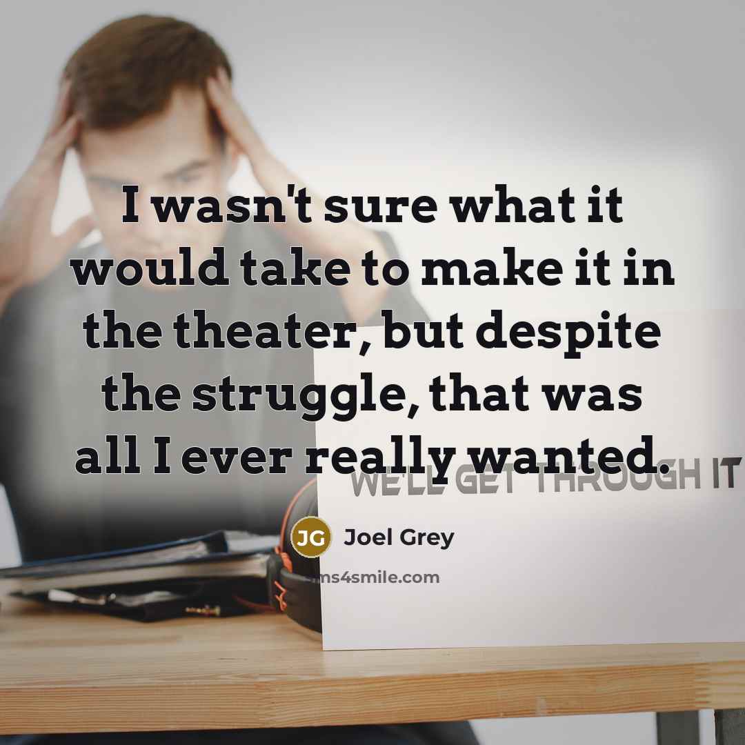 “I wasn't sure what it would take to make it…” quote by Joel Grey