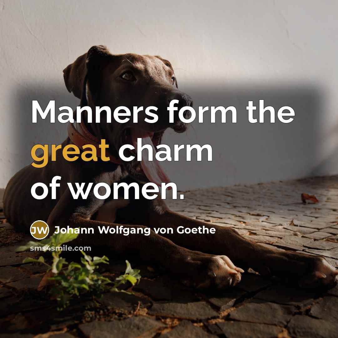 “Manners form the great charm of women.…” quote by Johann Wolfgang von Goethe