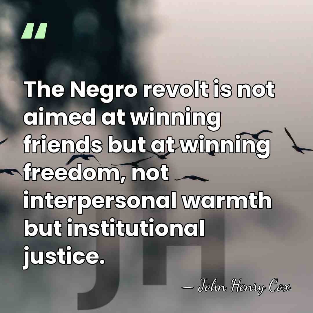 The Negro revolt is not aimed at winning friends but at winning&hellip; - John Henry Cox