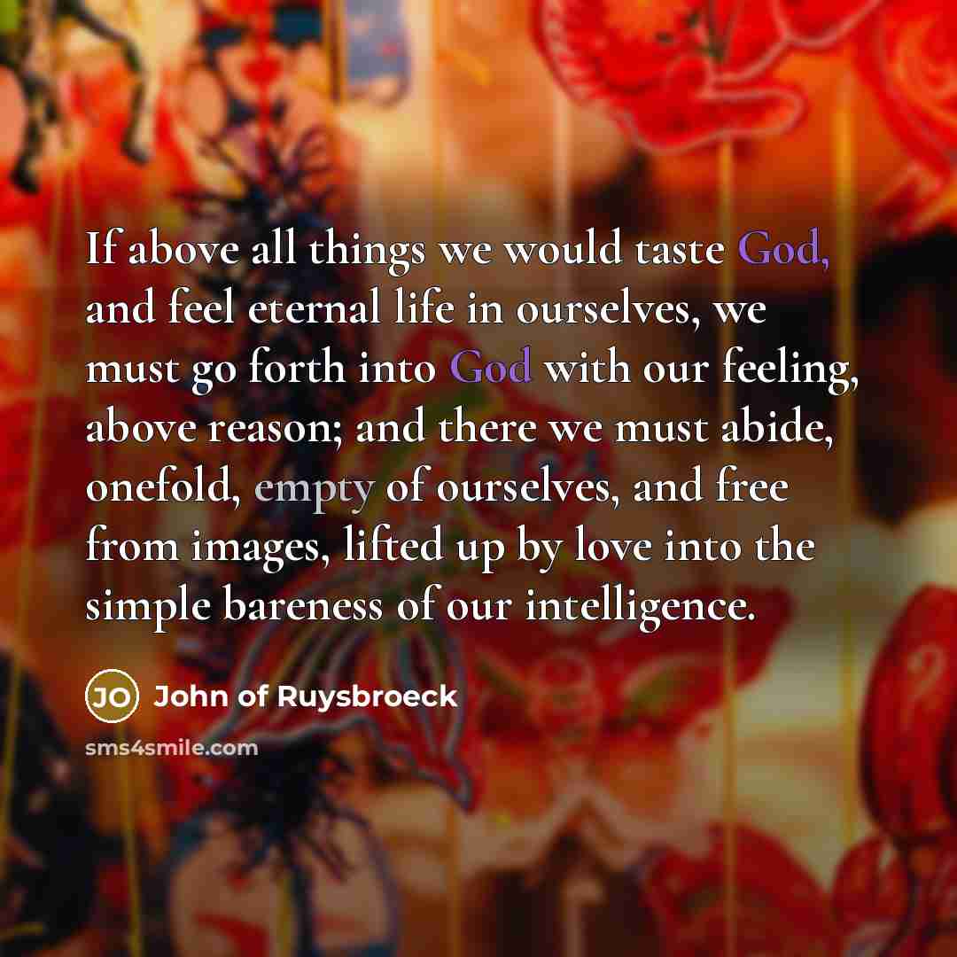 “If above all things we would taste God, and feel…” quote by John of Ruysbroeck