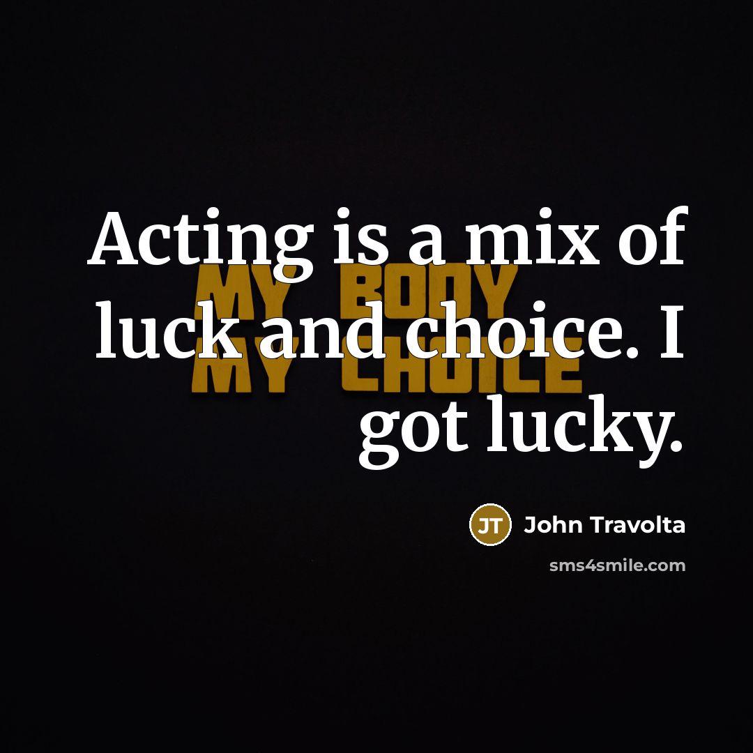 “Acting is a mix of luck and choice. I got…” quote by John Travolta
