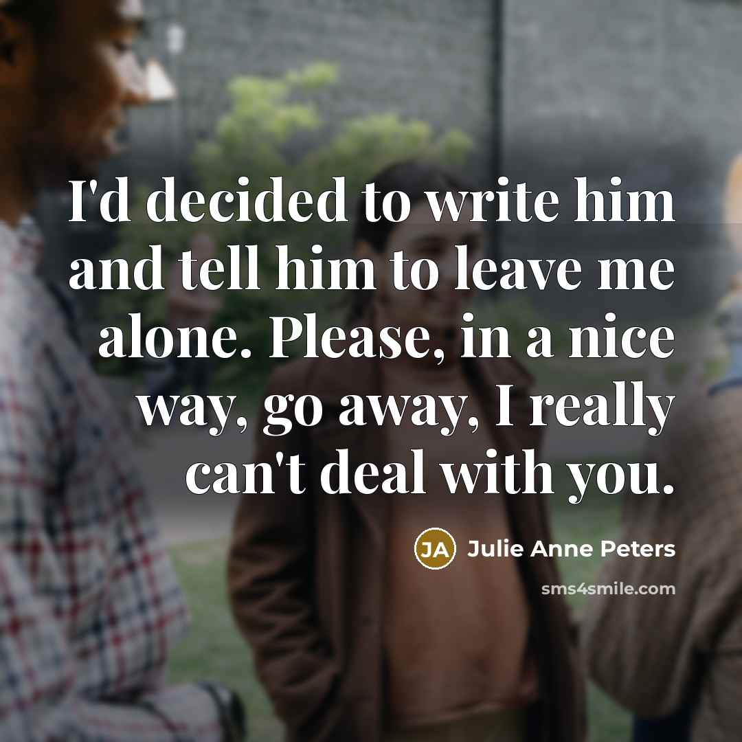 “I'd decided to write him and tell him to leave…” quote by Julie Anne Peters