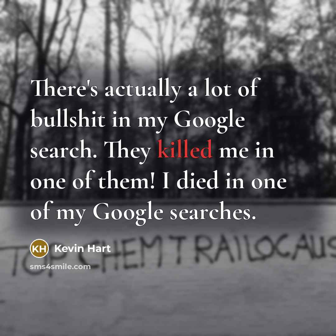 “There's actually a lot of bullshit in my Google search.…” quote by Kevin Hart