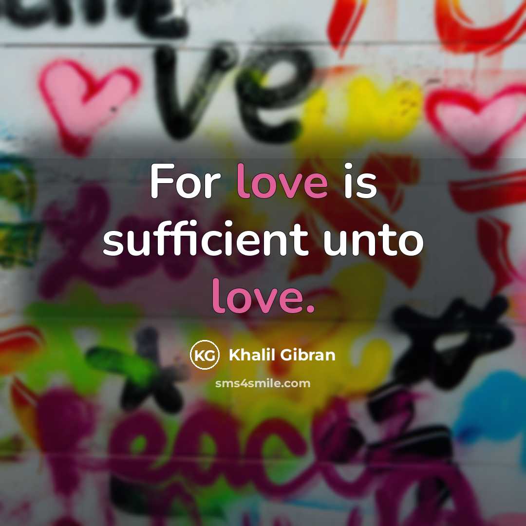 “For love is sufficient unto love.…” quote by Khalil Gibran