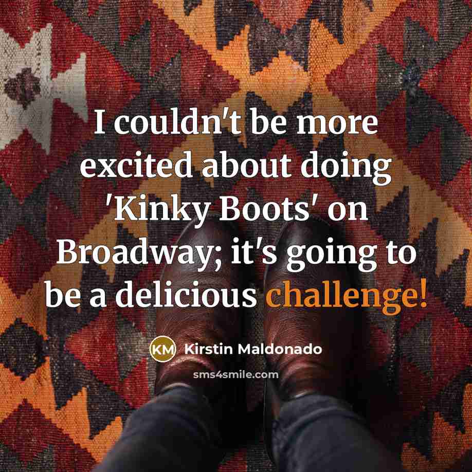 “I couldn't be more excited about doing 'Kinky Boots' on…” quote by Kirstin Maldonado