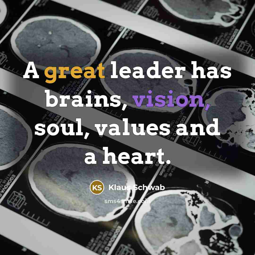 “A great leader has brains, vision, soul, values and a…” quote by Klaus Schwab