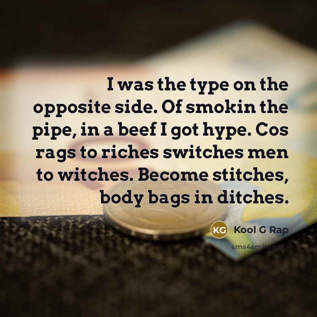 “I was the type on the opposite side. Of smokin…” quote by Kool G Rap
