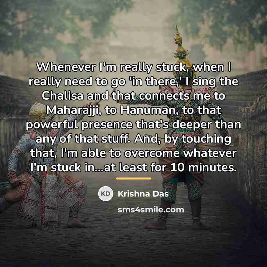 “Whenever I'm really stuck, when I really need to go…” quote by Krishna Das