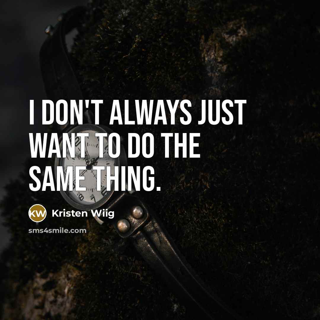 “I don't always just want to do the same thing.…” quote by Kristen Wiig
