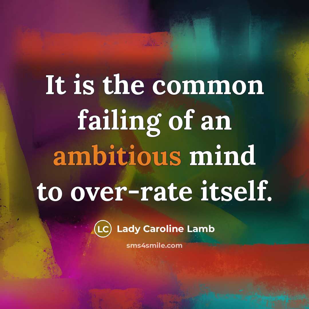 “It is the common failing of an ambitious mind to…” quote by Lady Caroline Lamb