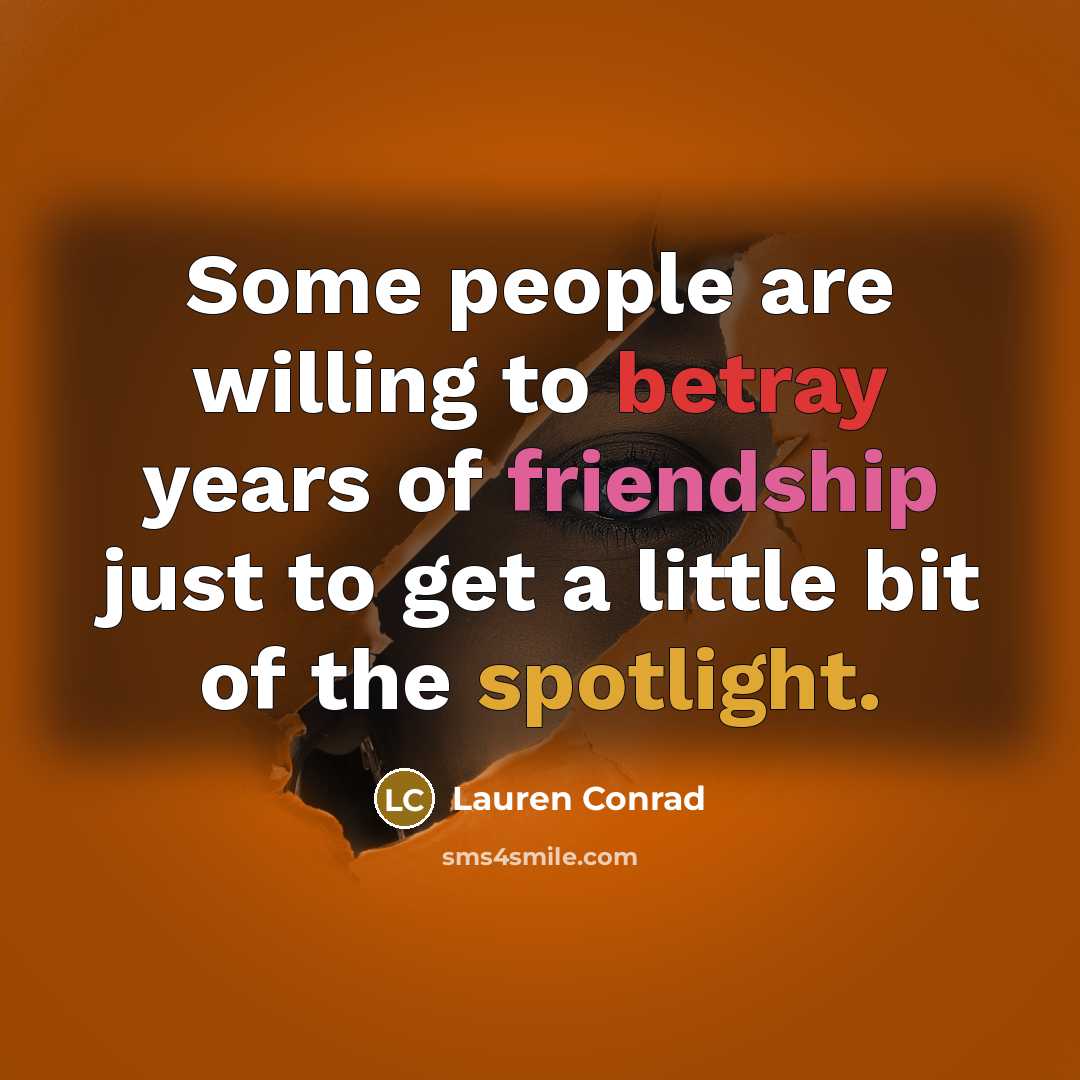 “Some people are willing to betray years of friendship just…” quote by Lauren Conrad
