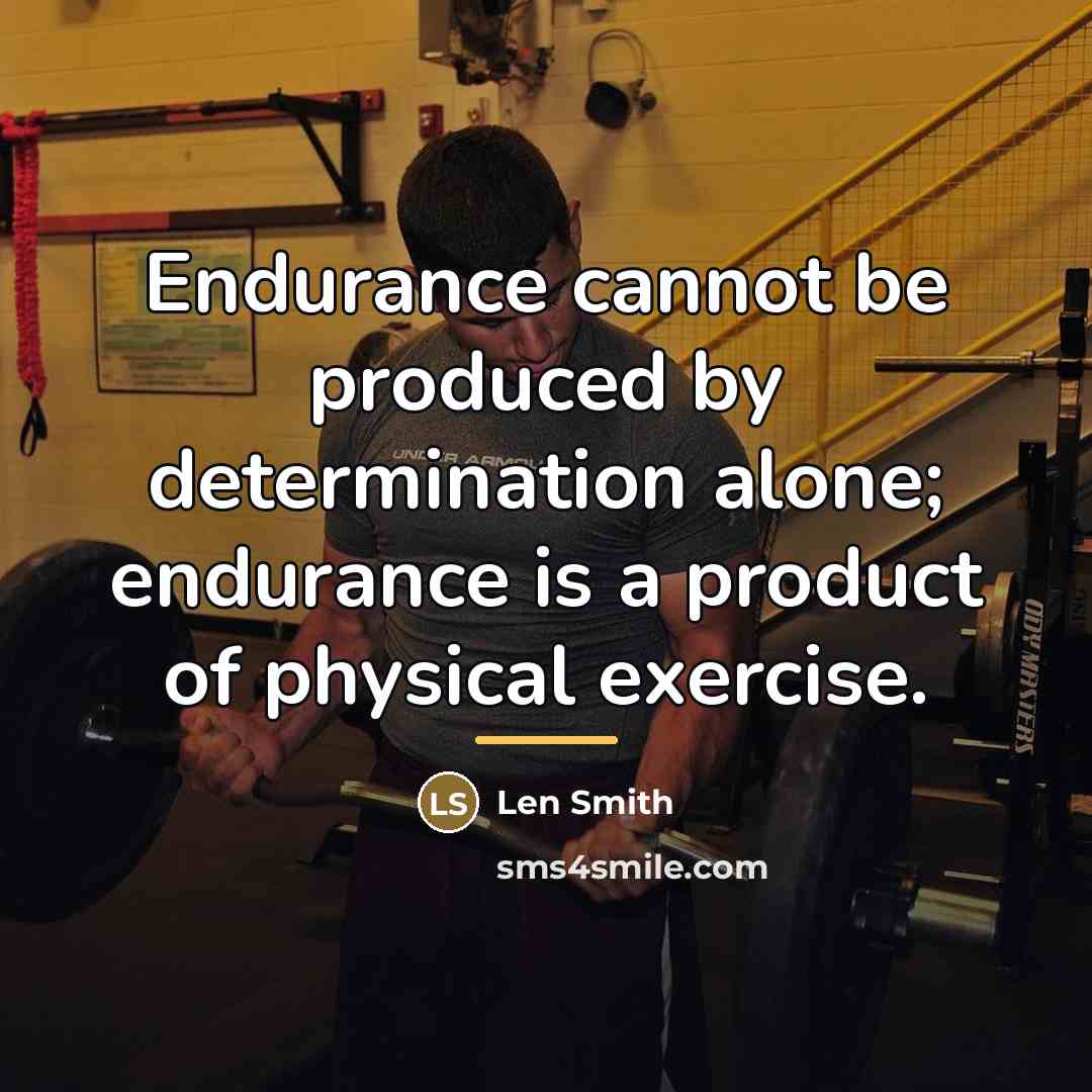 “Endurance cannot be produced by determination alone; endurance is a…” quote by Len Smith