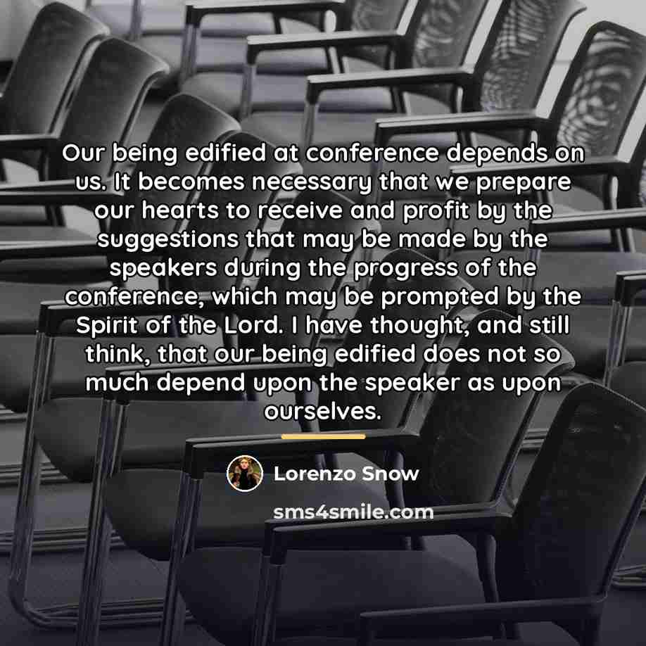 “Our being edified at conference depends on us. It becomes…” quote by Lorenzo Snow