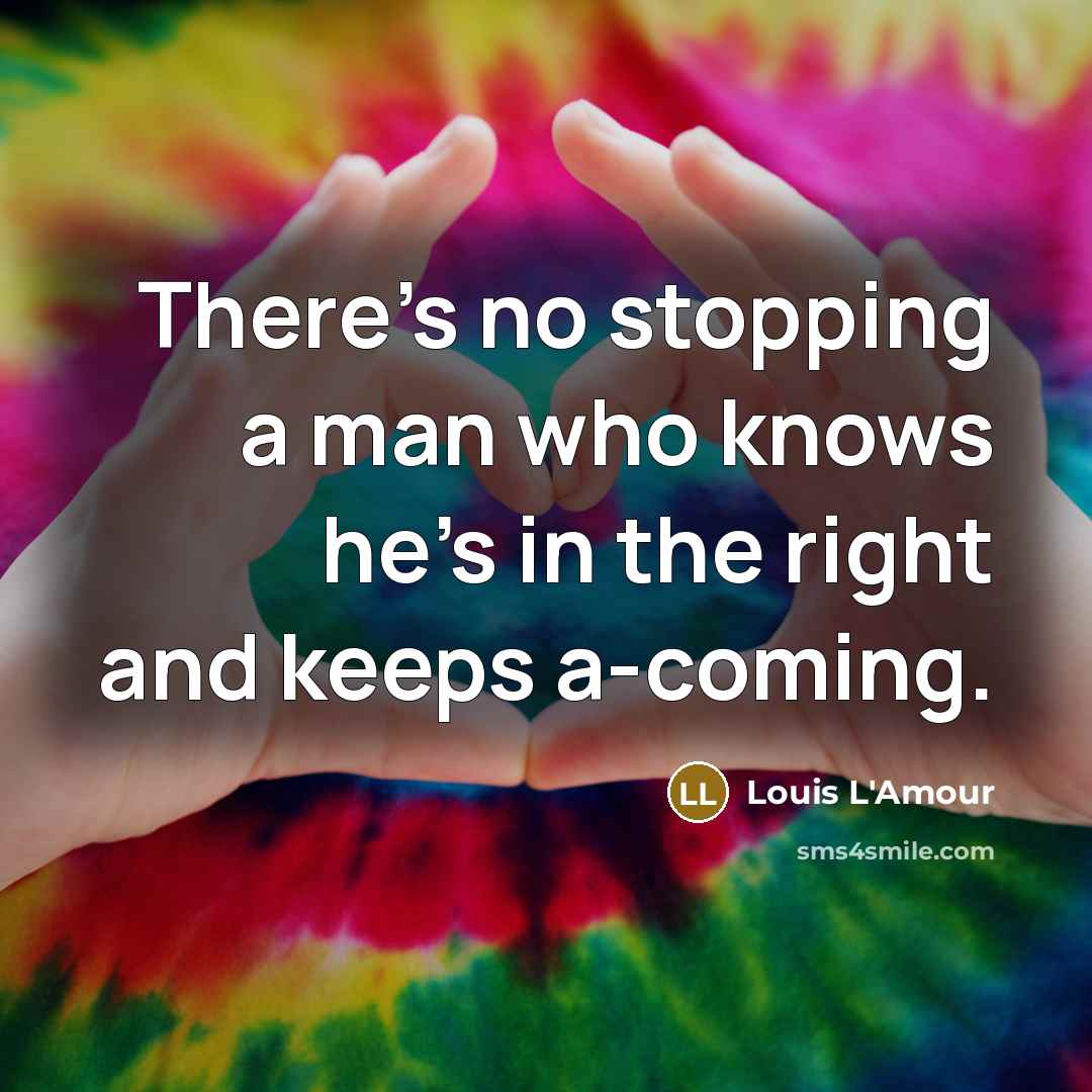 “There's no stopping a man who knows he's in the…” quote by Louis L'Amour