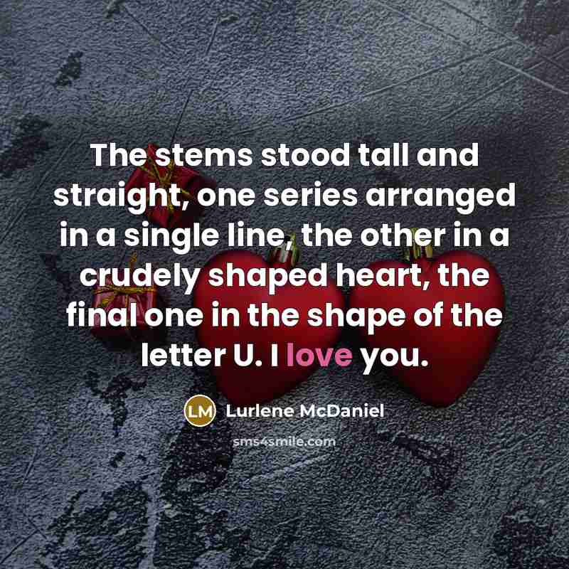 “The stems stood tall and straight, one series arranged in…” quote by Lurlene McDaniel