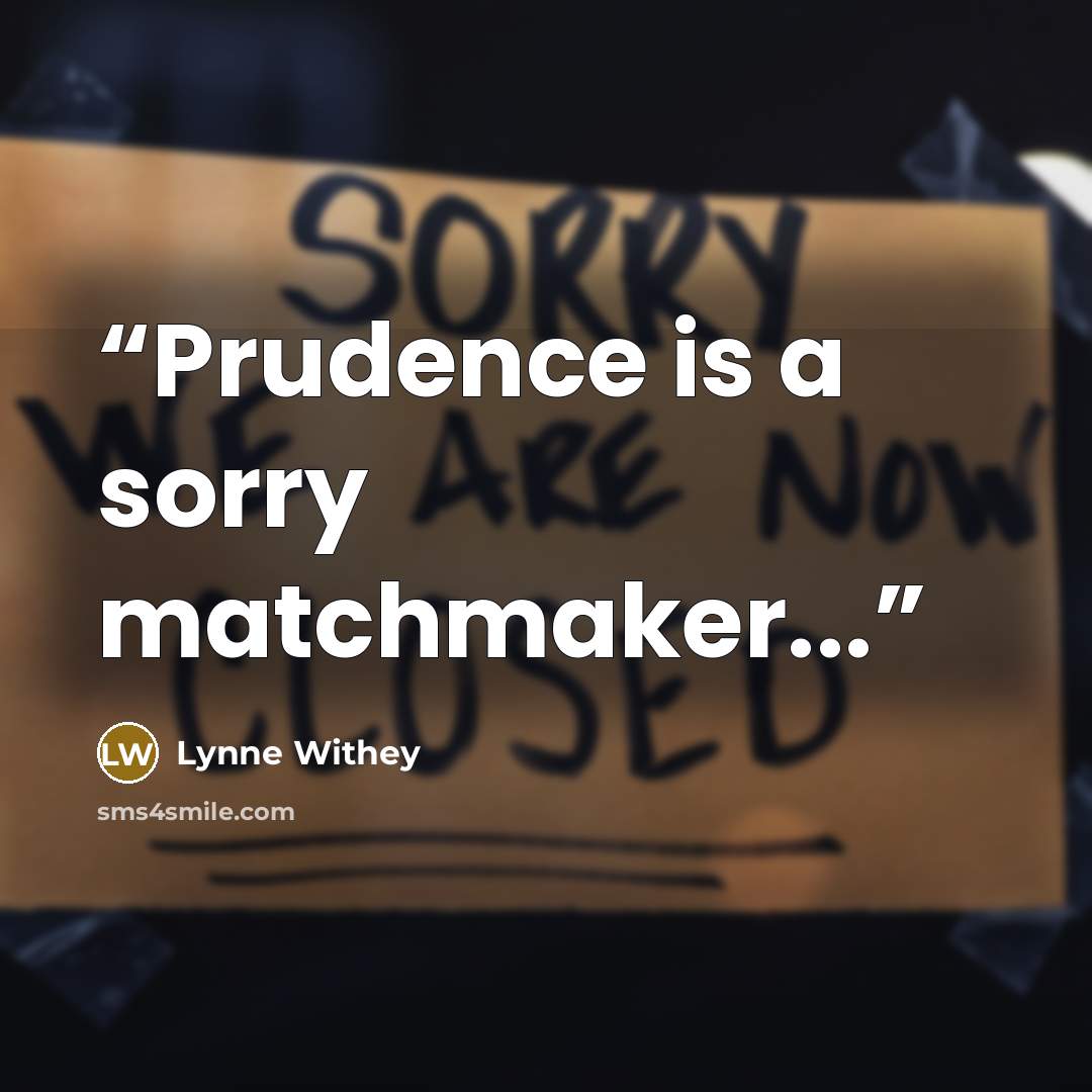 “Prudence is a sorry matchmaker...” quote by Lynne Withey