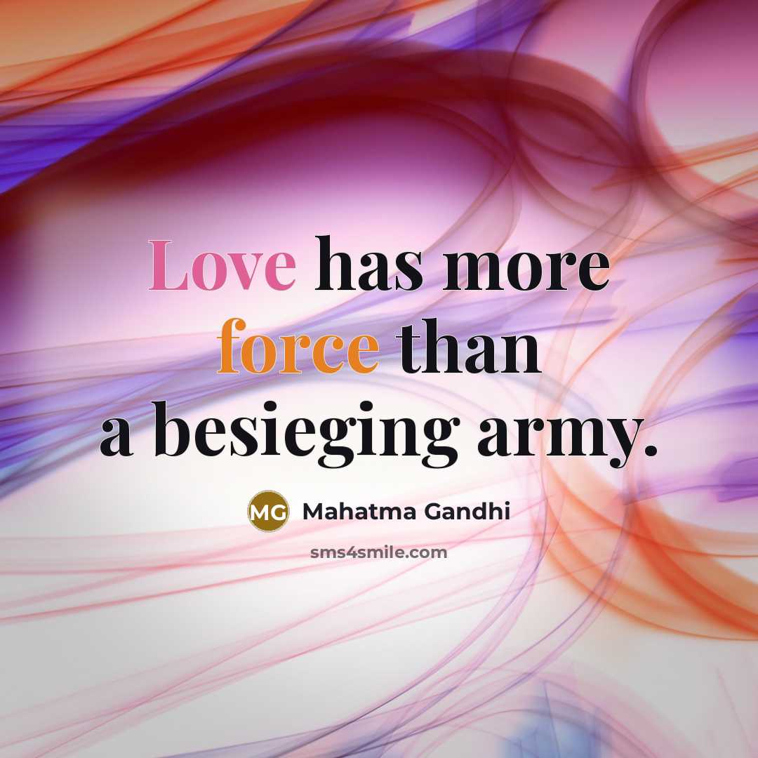 “Love has more force than a besieging army.…” quote by Mahatma Gandhi
