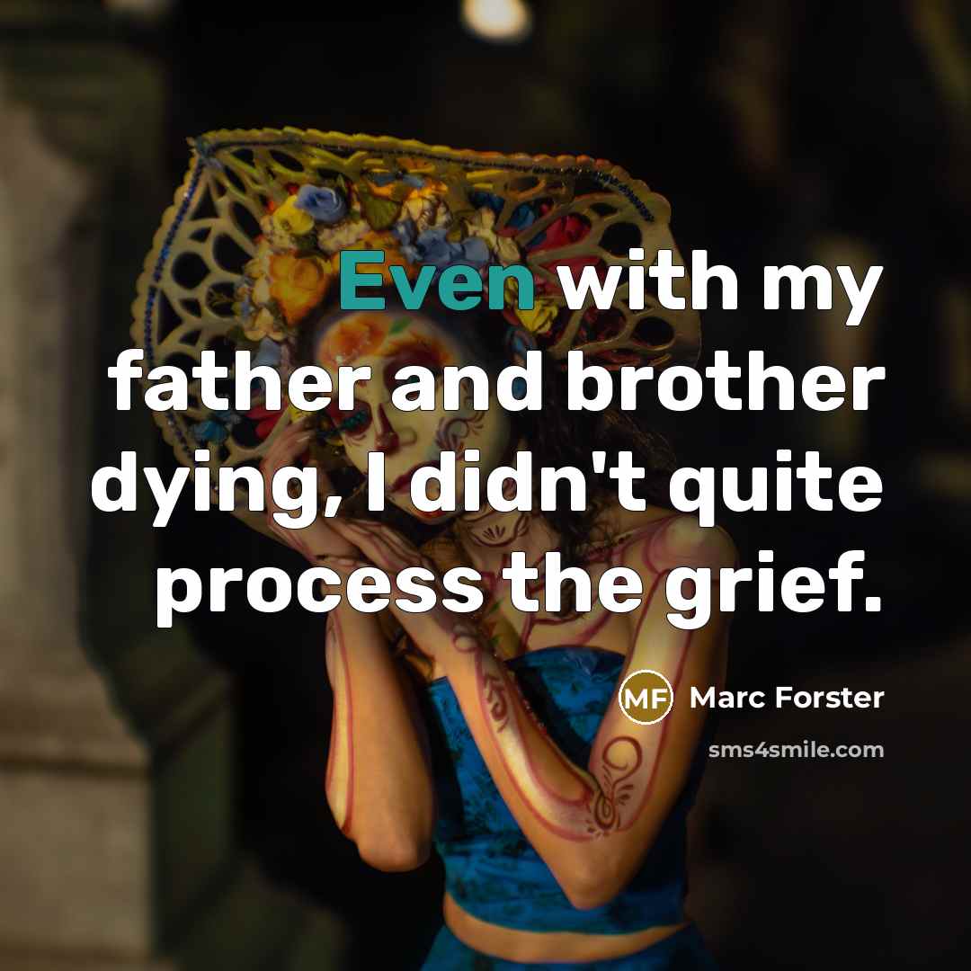 “Even with my father and brother dying, I didn't quite…” quote by Marc Forster