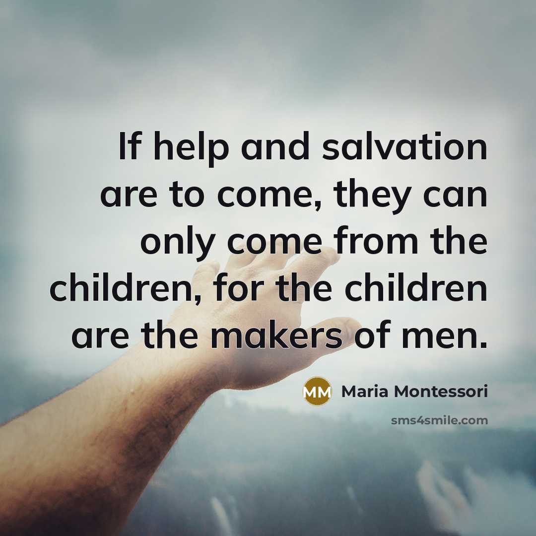 “If help and salvation are to come, they can only…” quote by Maria Montessori