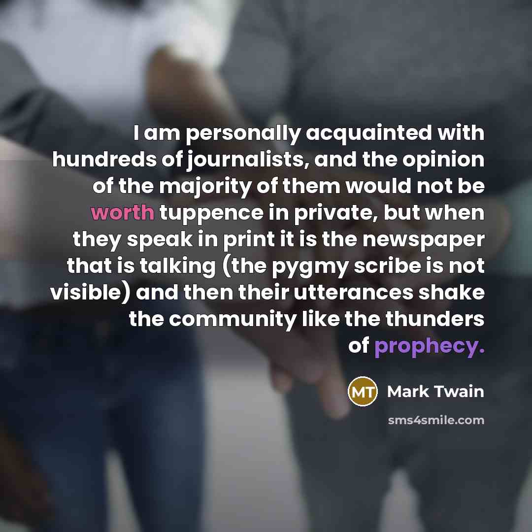 “I am personally acquainted with hundreds of journalists, and the…” quote by Mark Twain