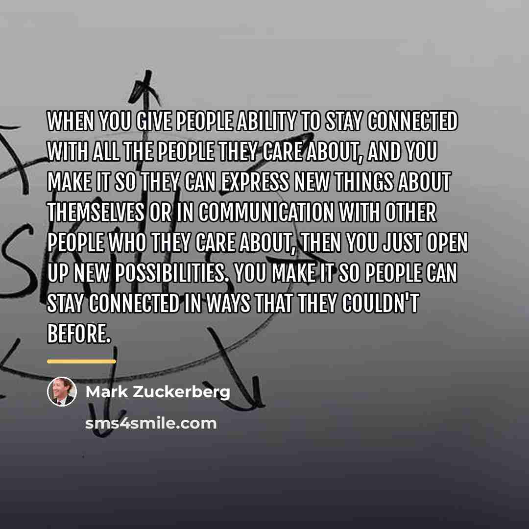 “When you give people ability to stay connected with all…” quote by Mark Zuckerberg