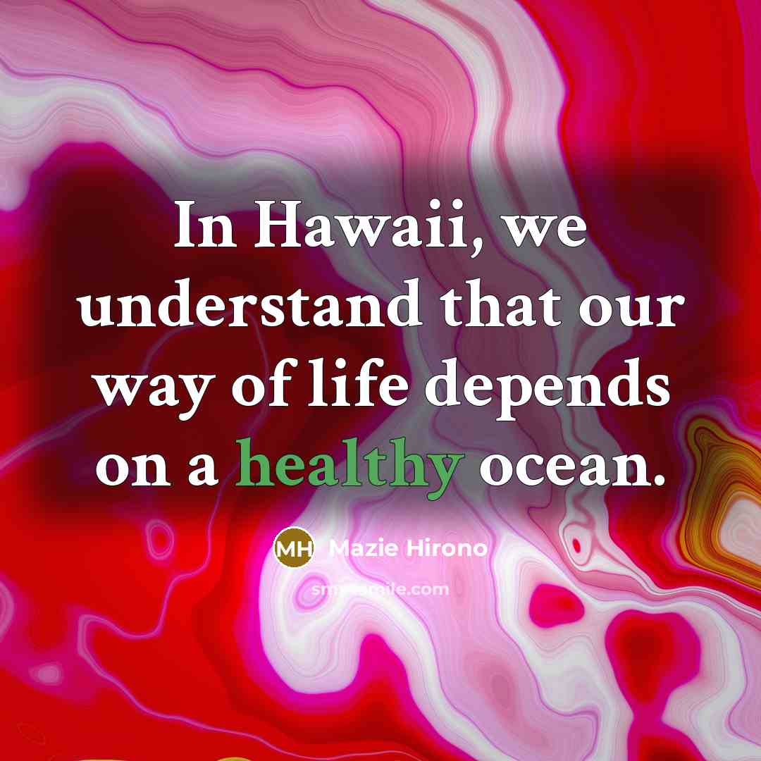 “In Hawaii, we understand that our way of life depends…” quote by Mazie Hirono