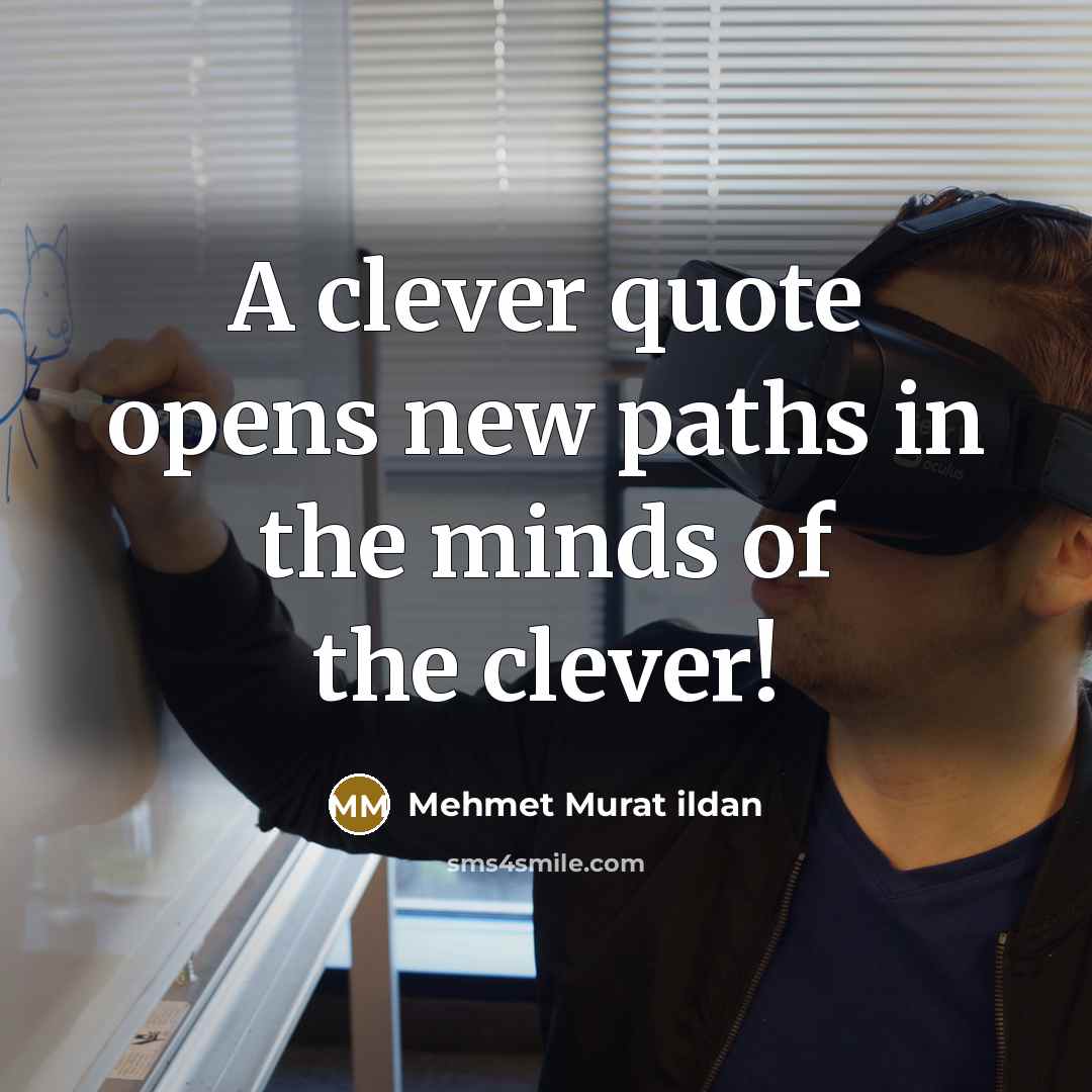 “A clever quote opens new paths in the minds of…” quote by Mehmet Murat Ildan