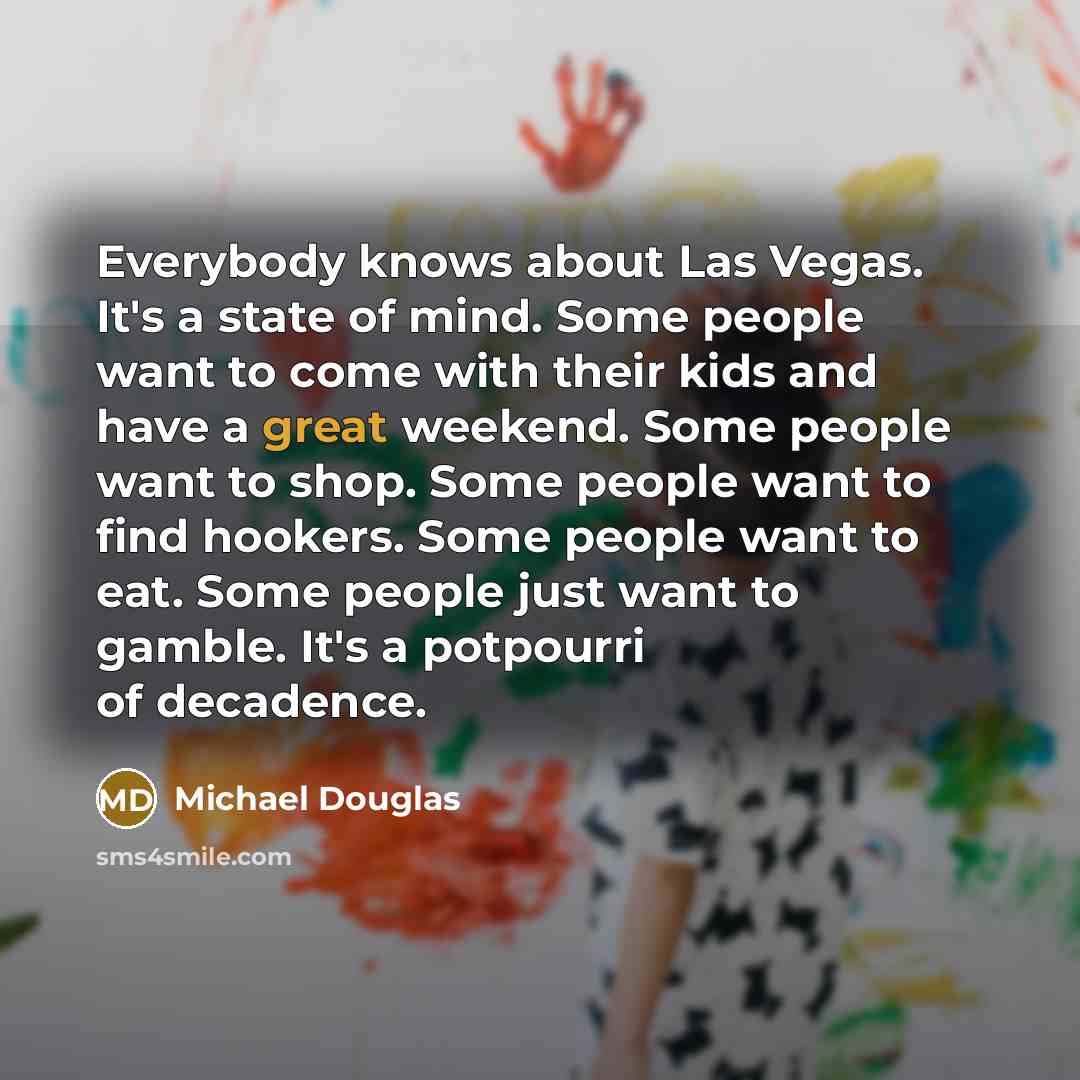 “Everybody knows about Las Vegas. It's a state of mind.…” quote by Michael Douglas