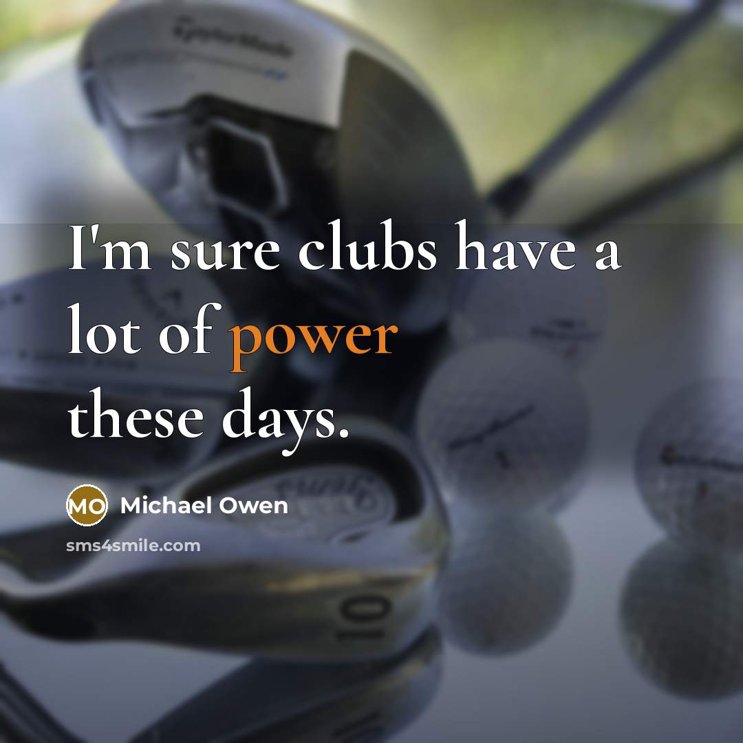 “I'm sure clubs have a lot of power these days.…” quote by Michael Owen