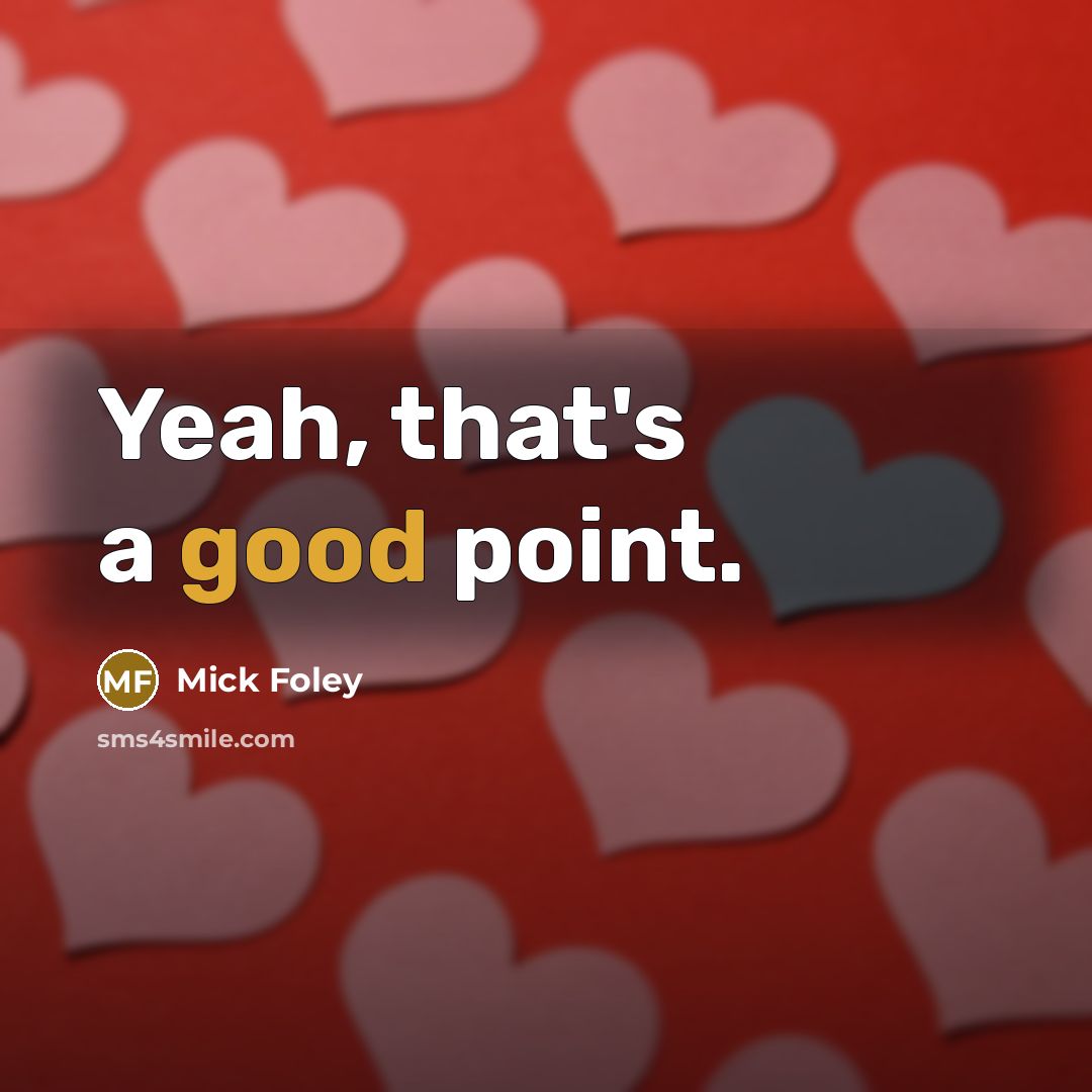 “Yeah, that's a good point.…” quote by Mick Foley