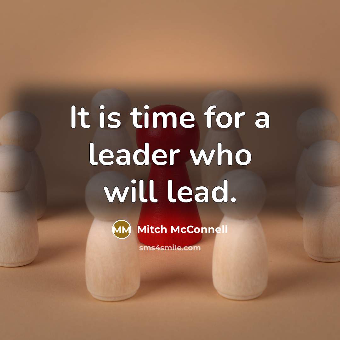 “It is time for a leader who will lead.…” quote by Mitch McConnell
