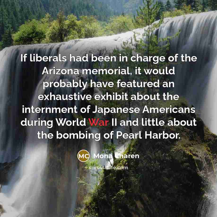 “If liberals had been in charge of the Arizona memorial,…” quote by Mona Charen