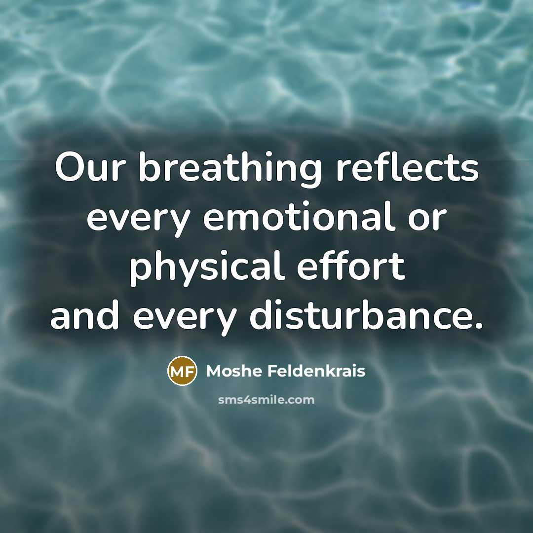 “Our breathing reflects every emotional or physical effort and every…” quote by Moshe Feldenkrais